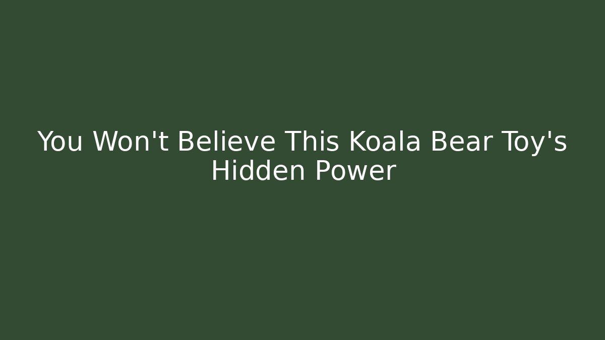 You Won't Believe This Koala Bear Toy's Hidden Power