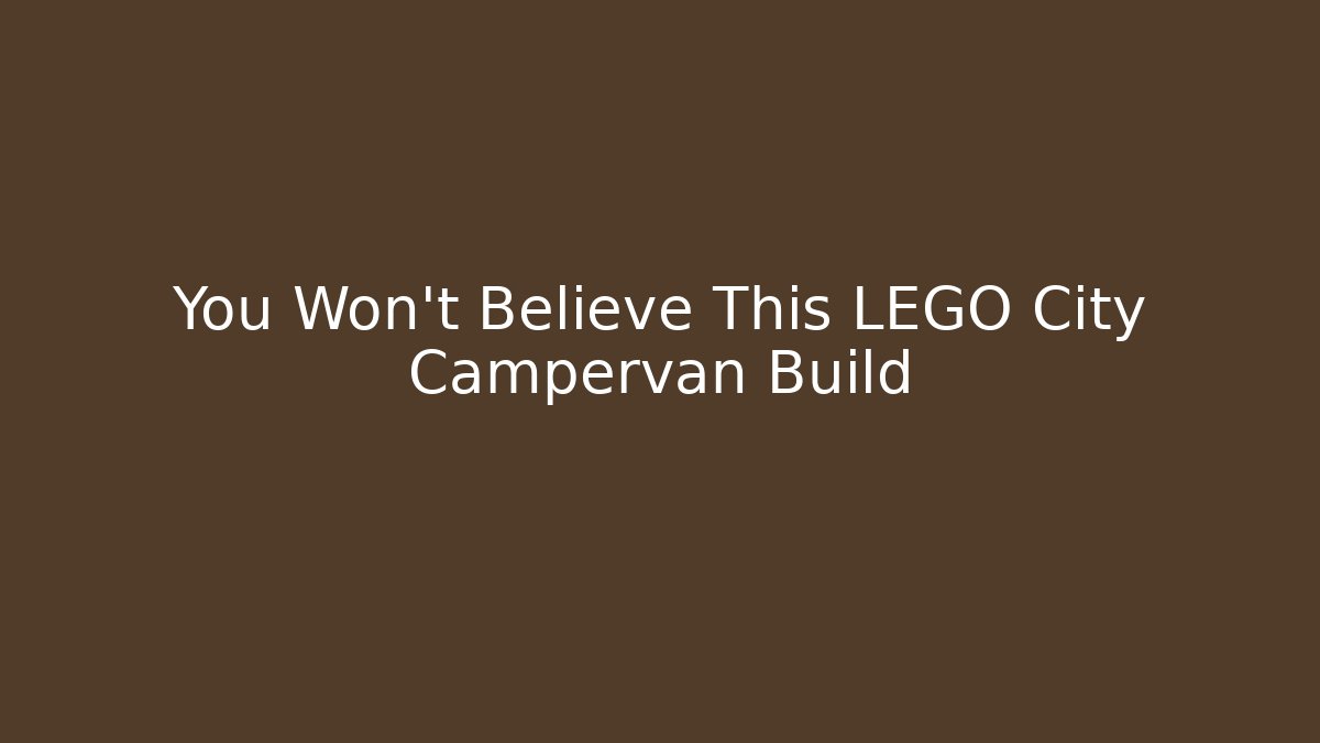 You Won't Believe This LEGO City Campervan Build