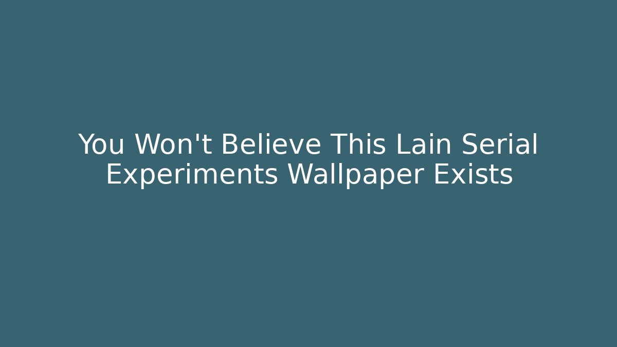 You Won't Believe This Lain Serial Experiments Wallpaper Exists