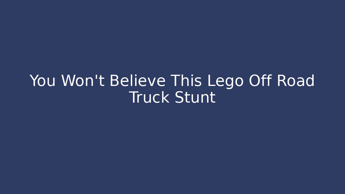 You Won't Believe This Lego Off Road Truck Stunt