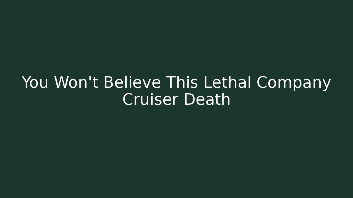 You Won't Believe This Lethal Company Cruiser Death
