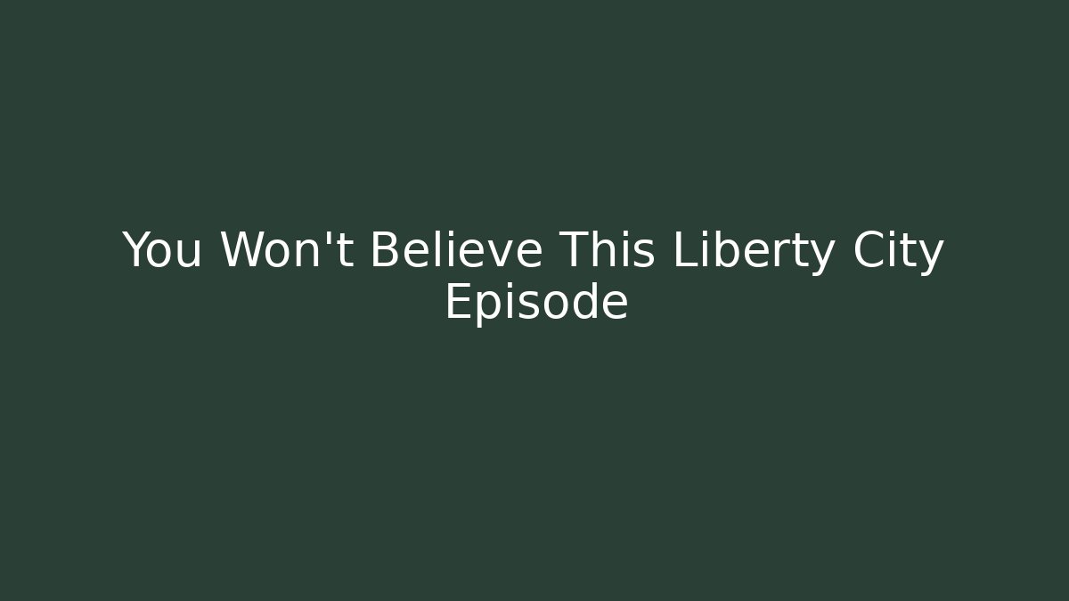 You Won't Believe This Liberty City Episode