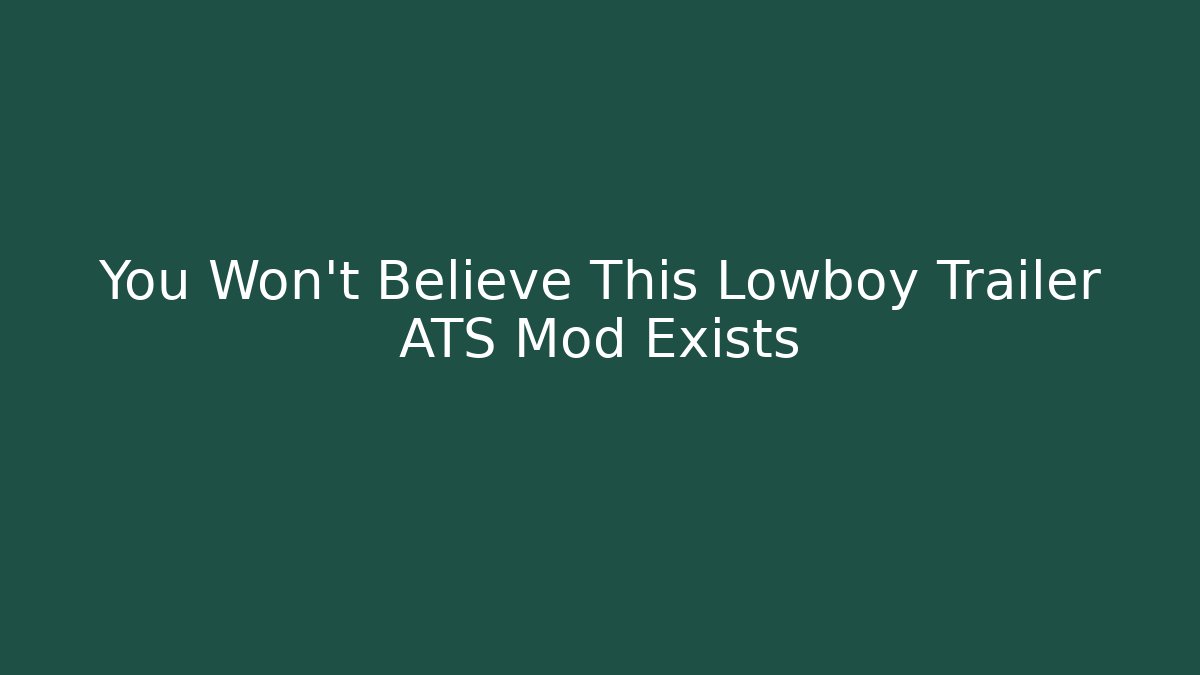 You Won't Believe This Lowboy Trailer ATS Mod Exists