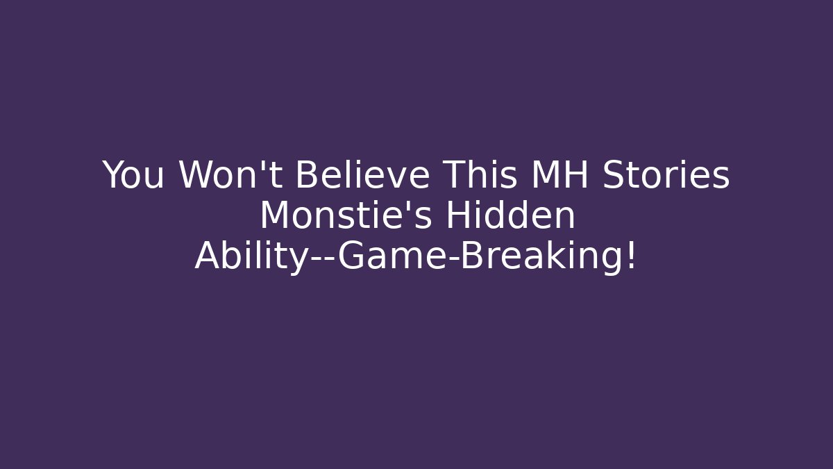 You Won't Believe This MH Stories Monstie's Hidden Ability—Game-Breaking!