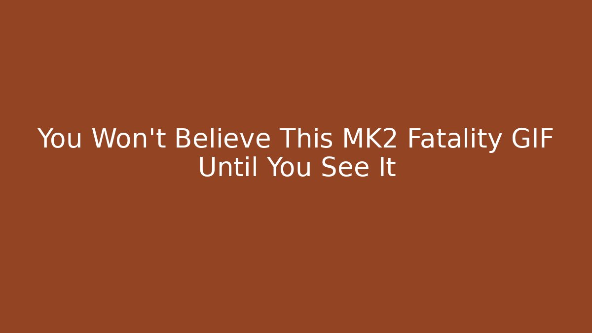 You Won't Believe This MK2 Fatality GIF Until You See It