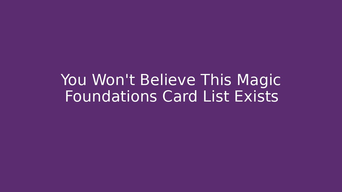 You Won't Believe This Magic Foundations Card List Exists