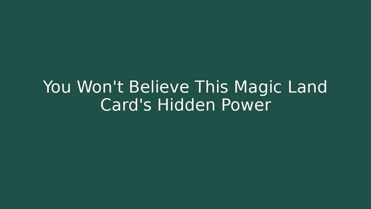 You Won't Believe This Magic Land Card's Hidden Power