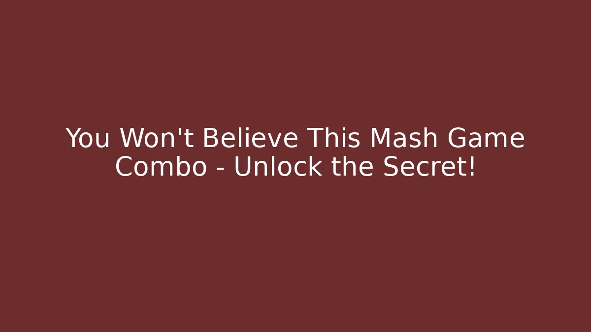 You Won't Believe This Mash Game Combo – Unlock the Secret!