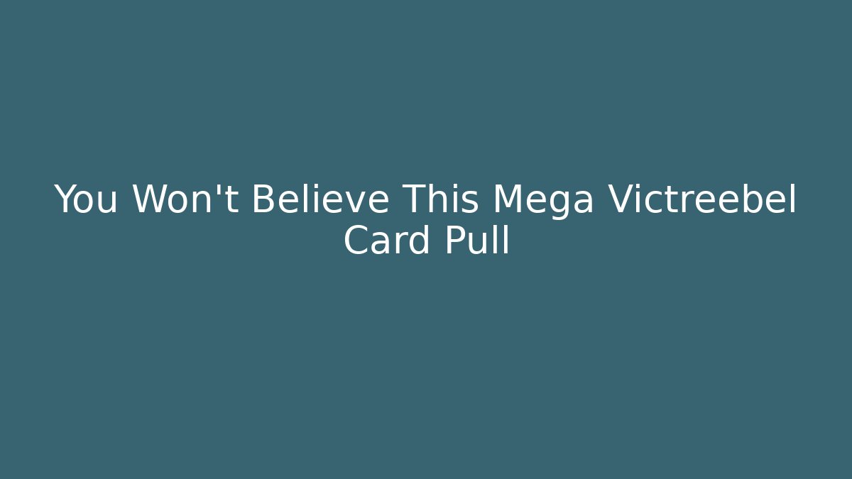You Won't Believe This Mega Victreebel Card Pull - Critter Realm