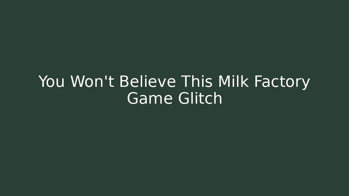 You Won't Believe This Milk Factory Game Glitch