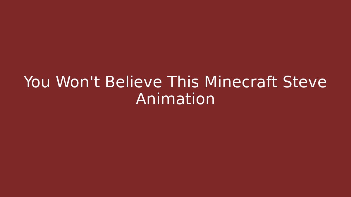 You Won't Believe This Minecraft Steve Animation