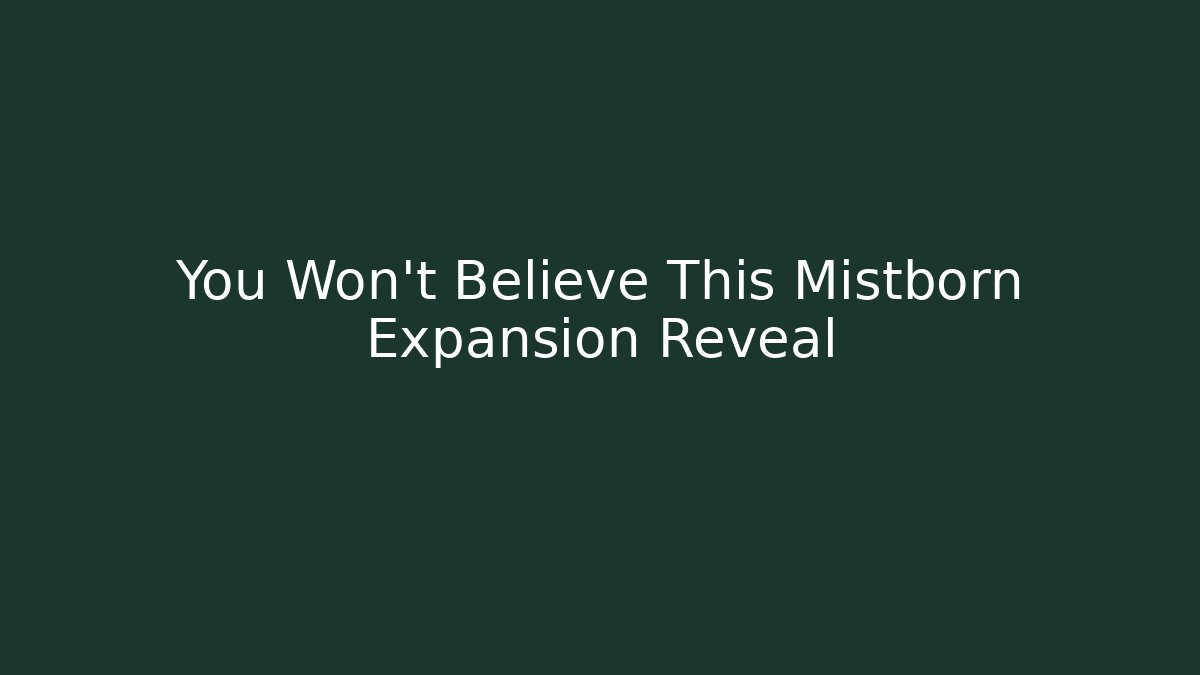 You Won't Believe This Mistborn Expansion Reveal