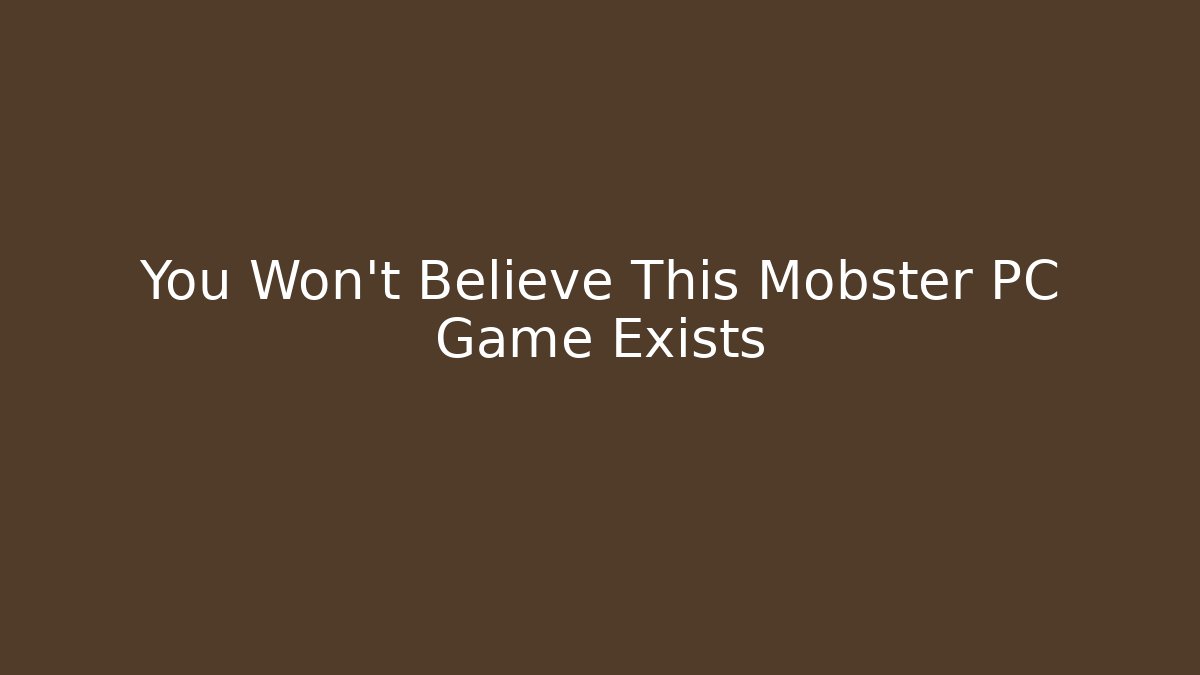 You Won't Believe This Mobster PC Game Exists
