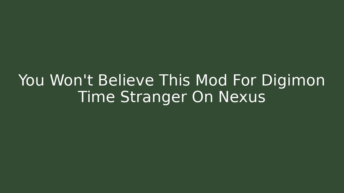 You Won't Believe This Mod For Digimon Time Stranger On Nexus