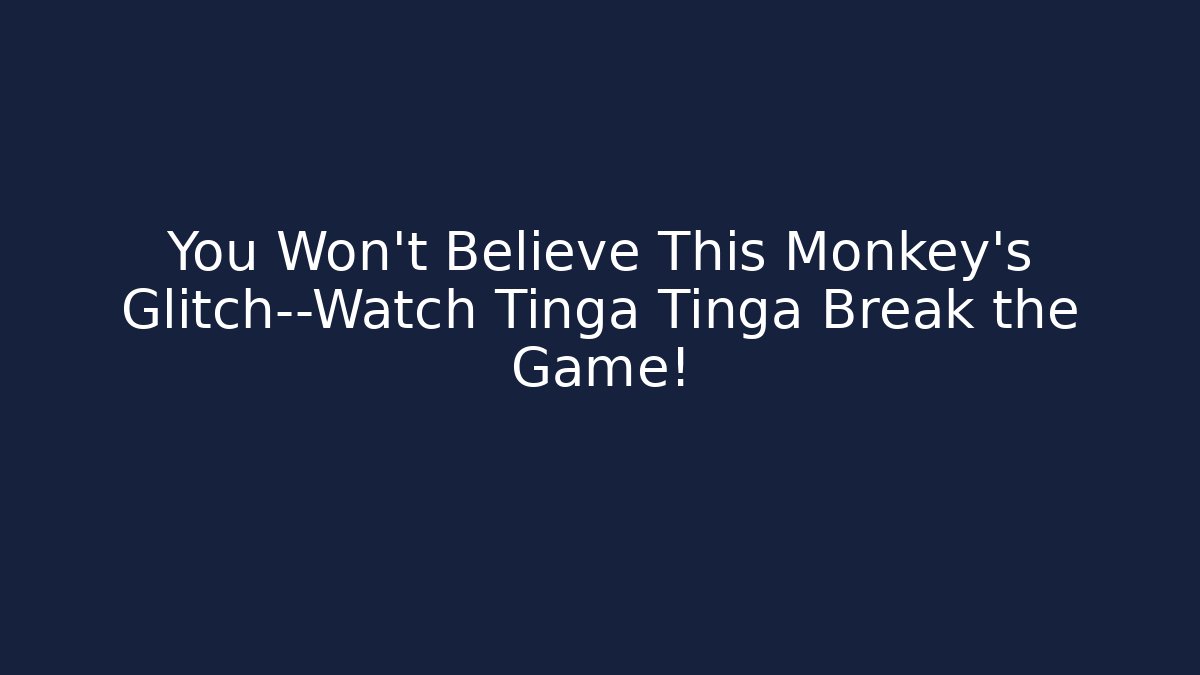You Won't Believe This Monkey's Glitch—Watch Tinga Tinga Break the Game!