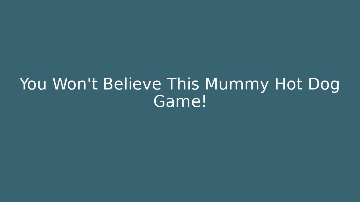 You Won't Believe This Mummy Hot Dog Game!