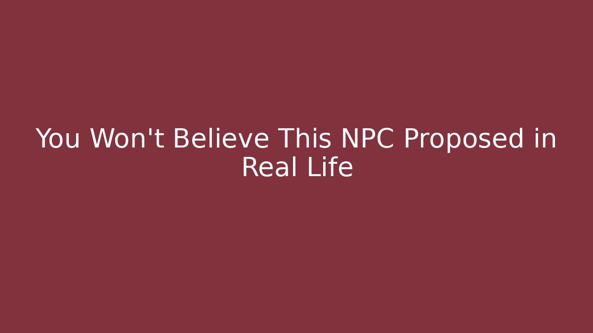 You Won't Believe This NPC Proposed in Real Life