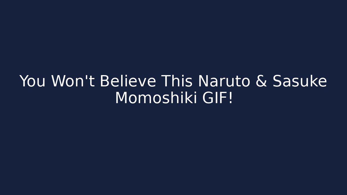 You Won't Believe This Naruto & Sasuke Momoshiki GIF!