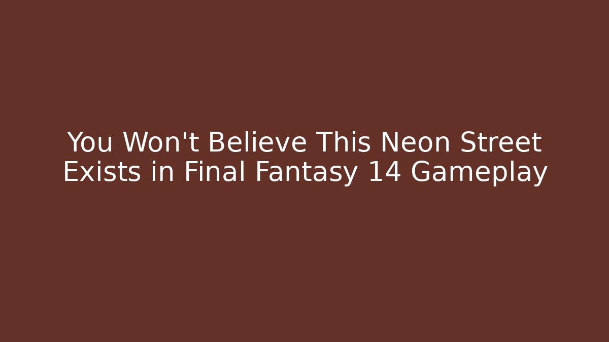 You Won't Believe This Neon Street Exists in Final Fantasy 14 Gameplay - Critter Realm