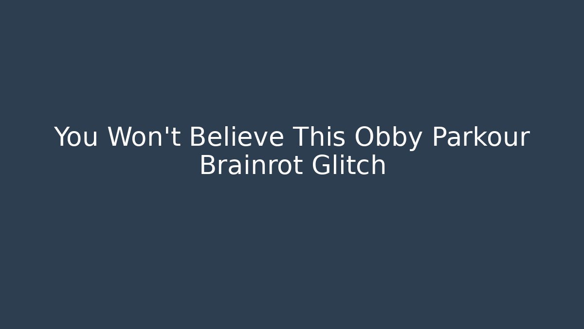 You Won't Believe This Obby Parkour Brainrot Glitch