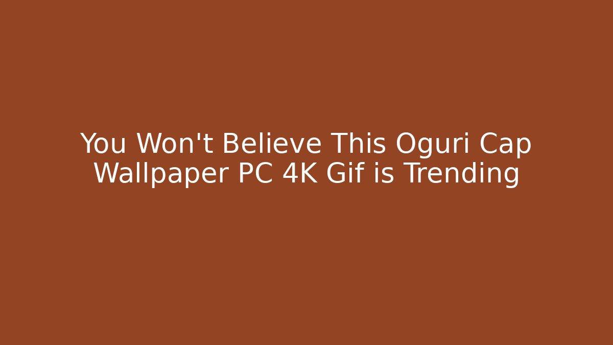 You Won't Believe This Oguri Cap Wallpaper PC 4K Gif is Trending