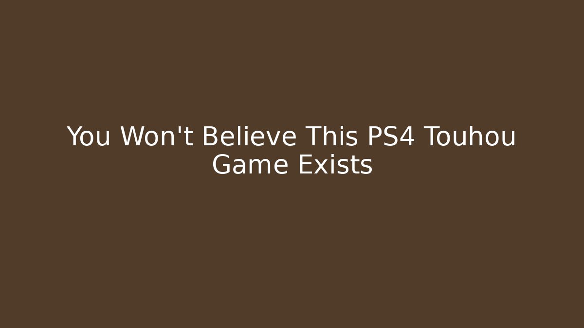 You Won't Believe This PS4 Touhou Game Exists