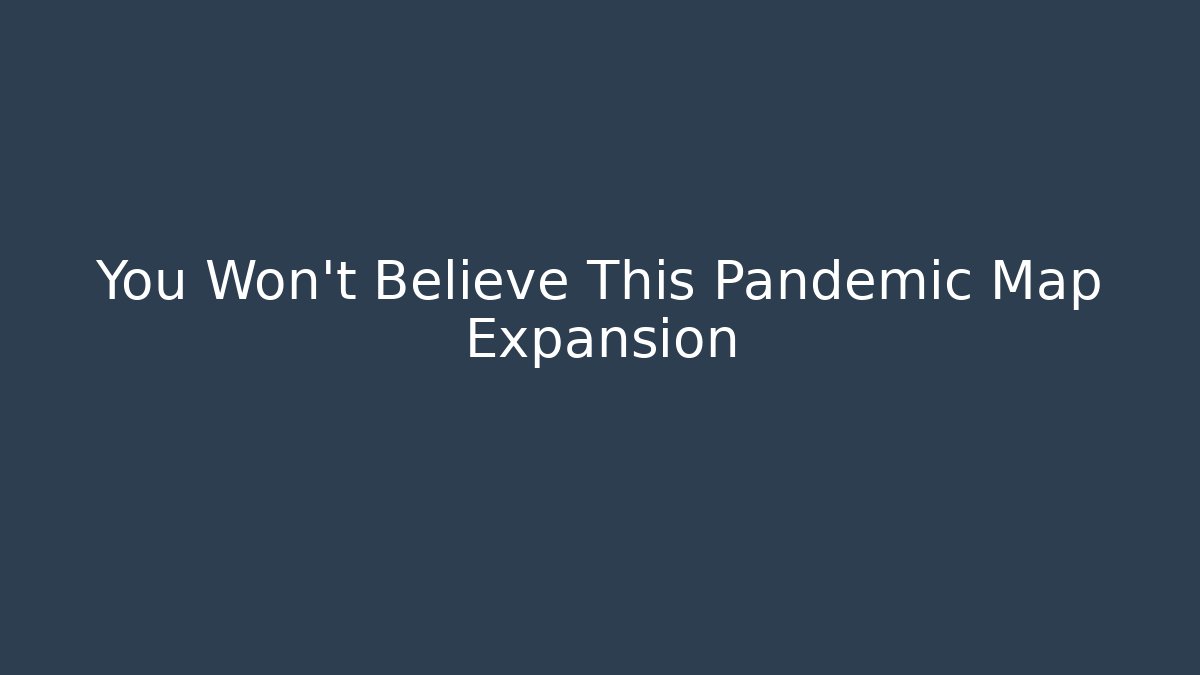 You Won't Believe This Pandemic Map Expansion - Critter Realm
