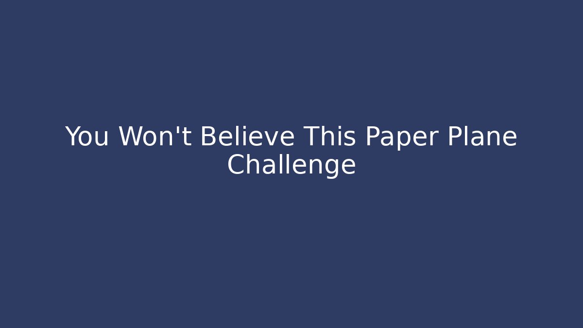 You Won't Believe This Paper Plane Challenge