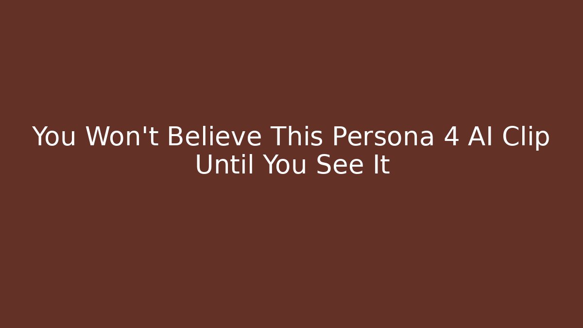 You Won't Believe This Persona 4 AI Clip Until You See It