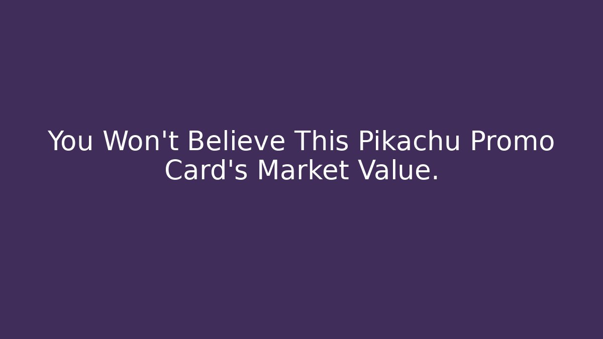 You Won't Believe This Pikachu Promo Card's Market Value.