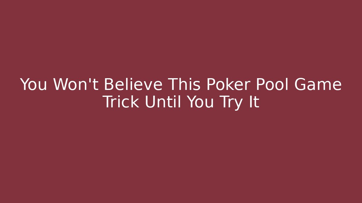 You Won't Believe This Poker Pool Game Trick Until You Try It