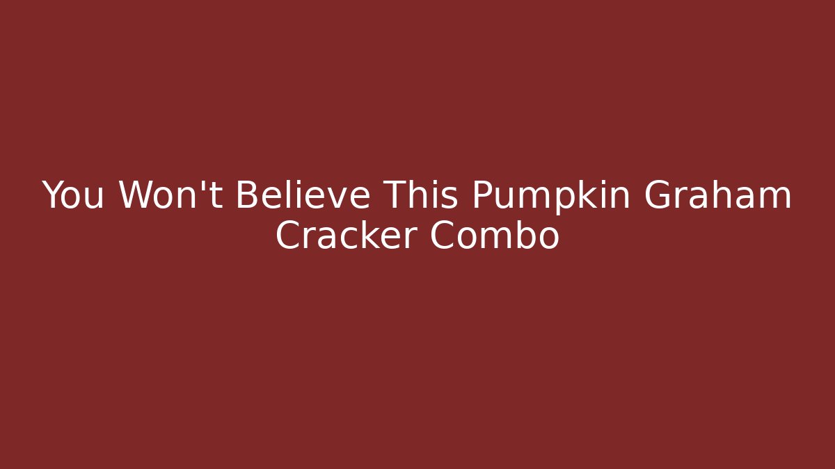 You Won't Believe This Pumpkin Graham Cracker Combo