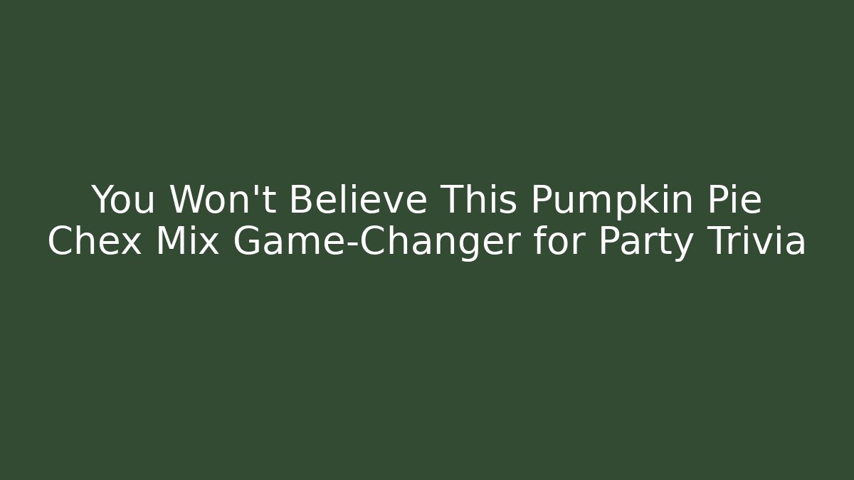 You Won't Believe This Pumpkin Pie Chex Mix Game-Changer for Party Trivia