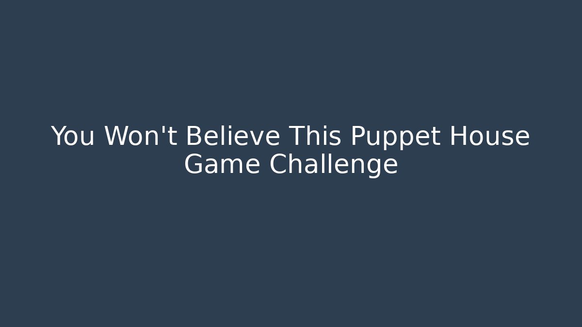 You Won't Believe This Puppet House Game Challenge - Critter Realm