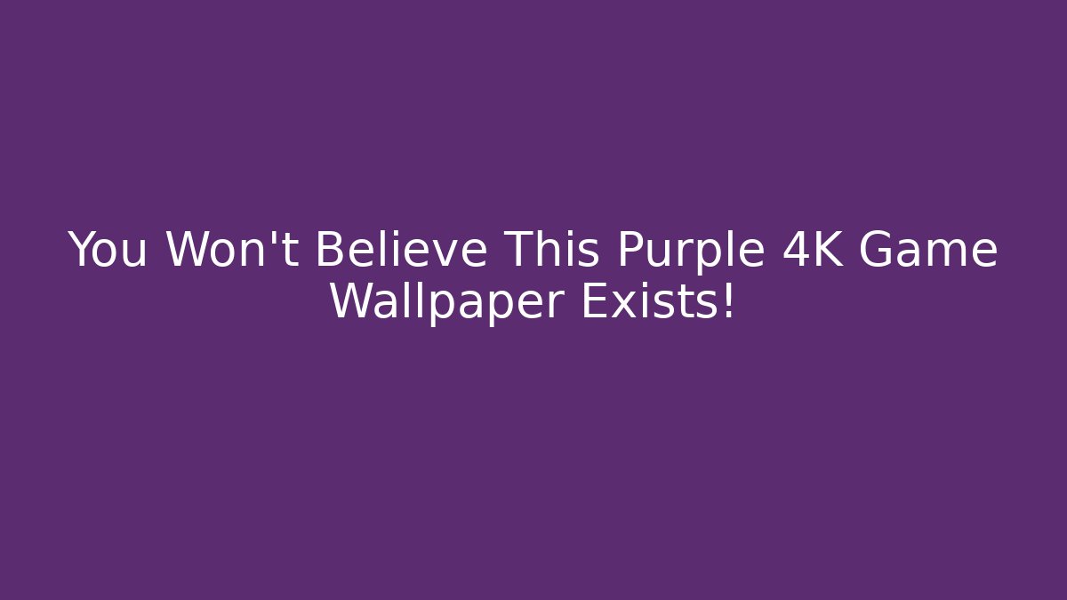 You Won't Believe This Purple 4K Game Wallpaper Exists!