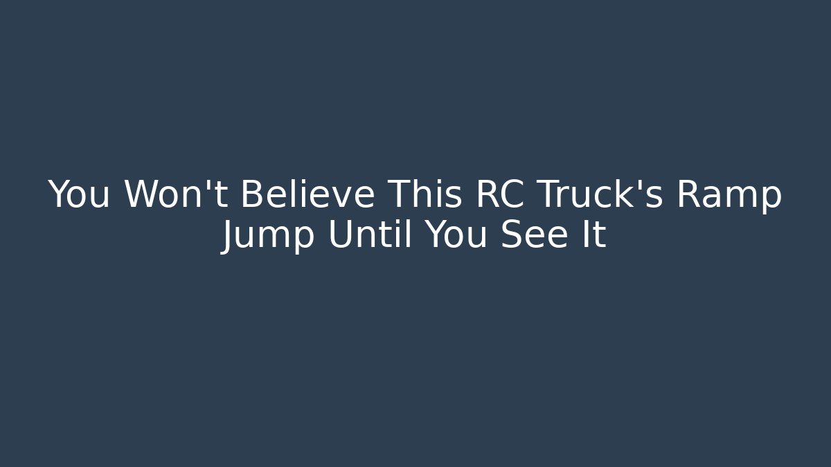 You Won't Believe This RC Truck's Ramp Jump Until You See It