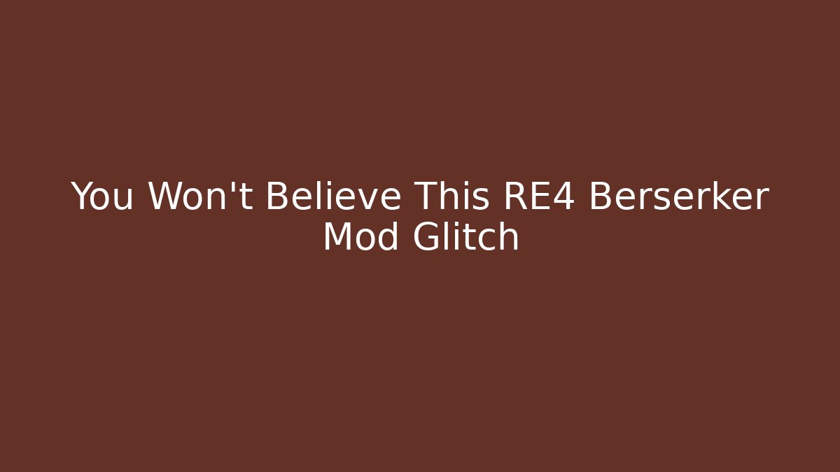 You Won't Believe This RE4 Berserker Mod Glitch