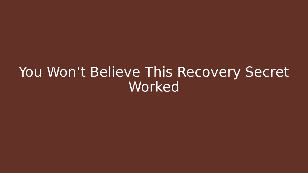 You Won't Believe This Recovery Secret Worked