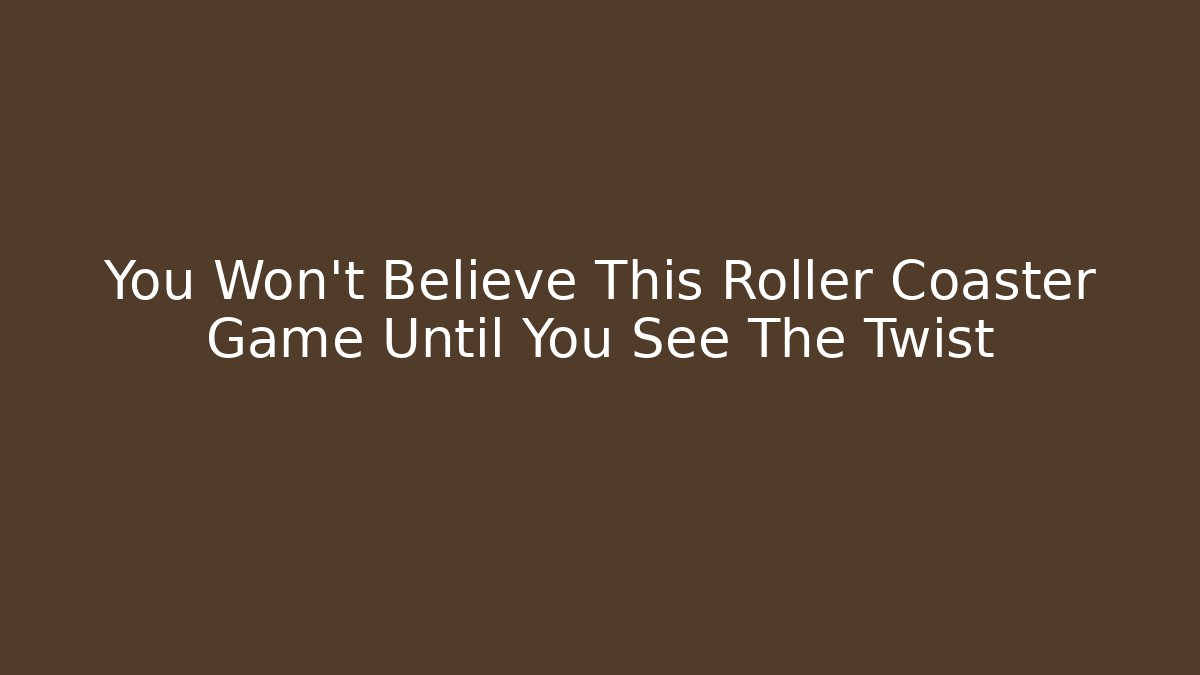 You Won't Believe This Roller Coaster Game Until You See The Twist