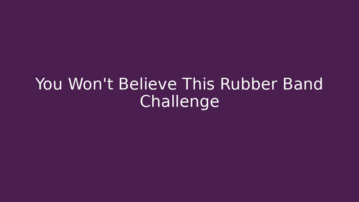 You Won't Believe This Rubber Band Challenge - Critter Realm