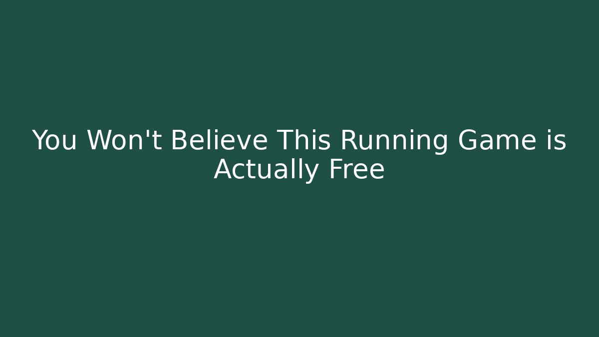 You Won't Believe This Running Game is Actually Free