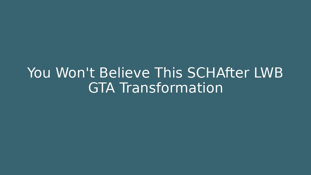 You Won't Believe This SCHAfter LWB GTA Transformation - Critter Realm