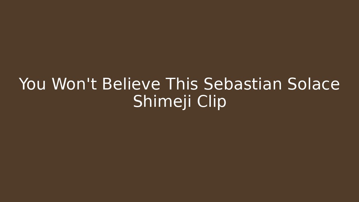 You Won't Believe This Sebastian Solace Shimeji Clip