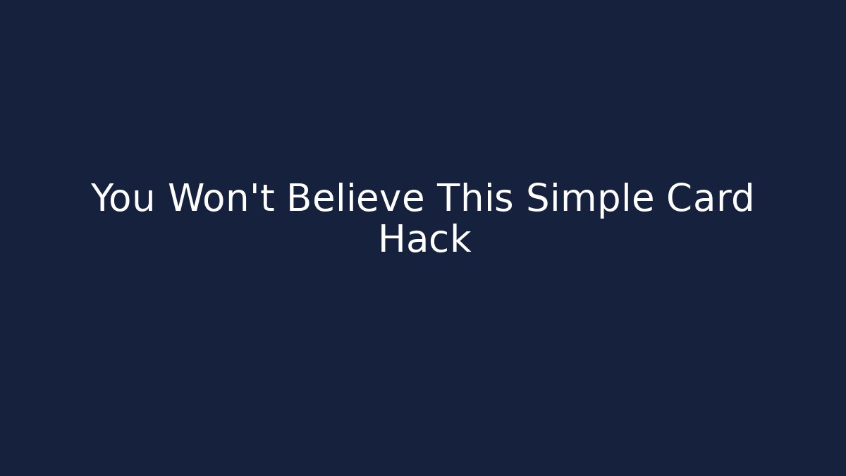 You Won't Believe This Simple Card Hack