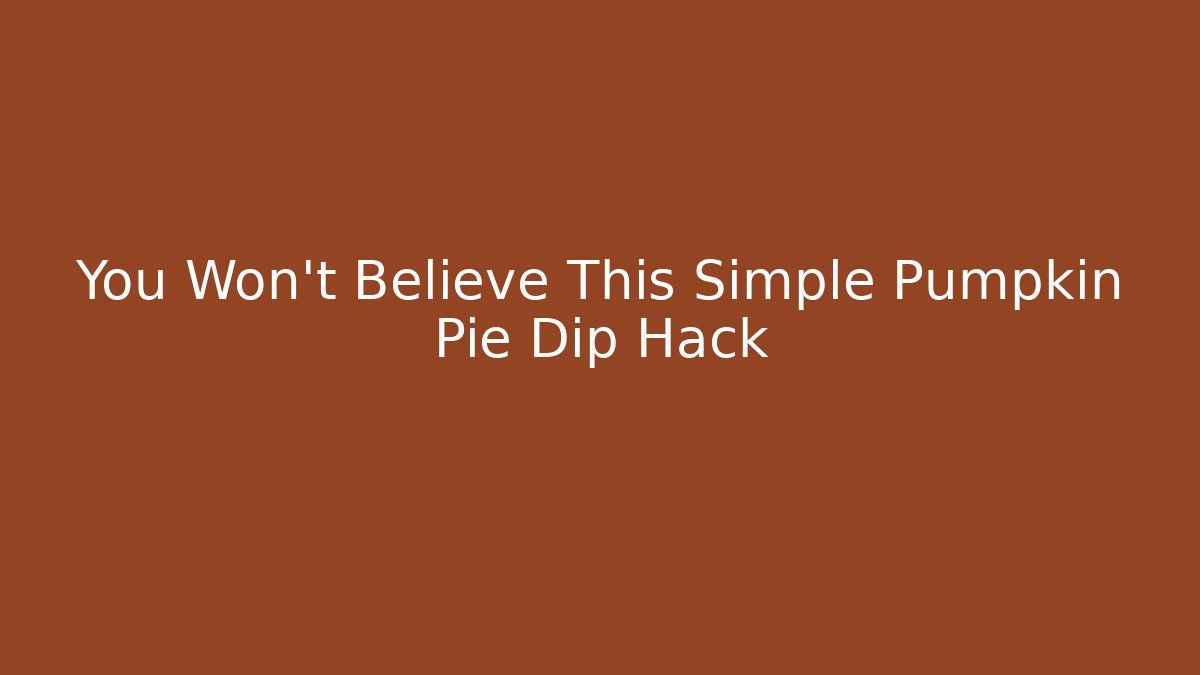 You Won't Believe This Simple Pumpkin Pie Dip Hack - Critter Realm