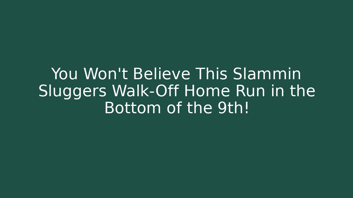 You Won't Believe This Slammin Sluggers Walk-Off Home Run in the Bottom of the 9th!