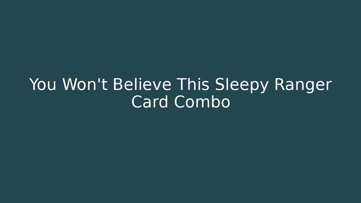 You Won't Believe This Sleepy Ranger Card Combo