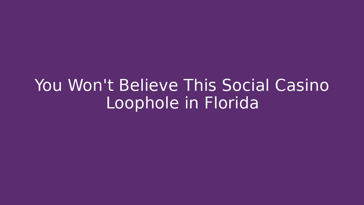 You Won't Believe This Social Casino Loophole in Florida