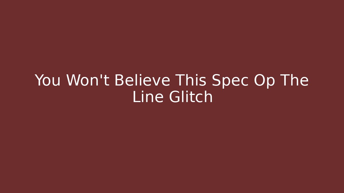 You Won't Believe This Spec Op The Line Glitch - Critter Realm