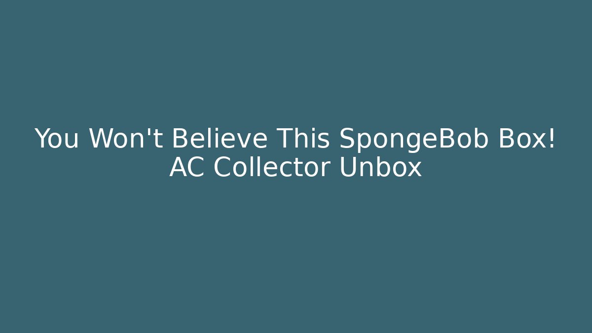 You Won't Believe This SpongeBob Box! AC Collector Unbox - Critter Realm